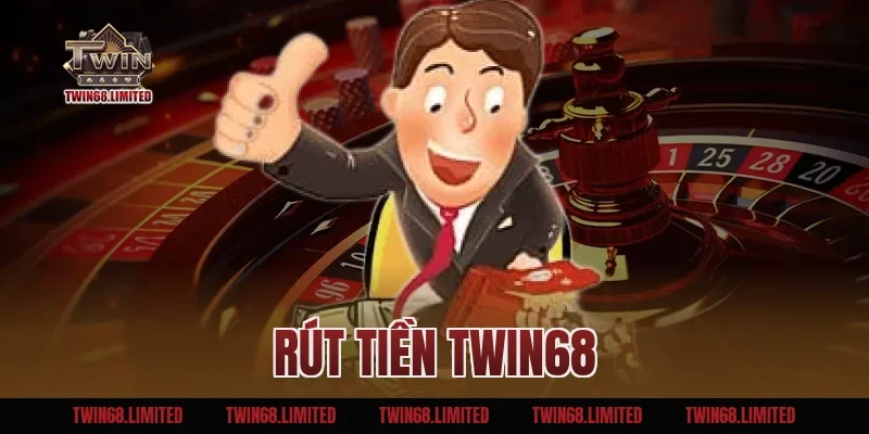 Rút Tiền TWIN68 – Hướng Dẫn Cho Bạn Chi Tiết Từ A Đến Z